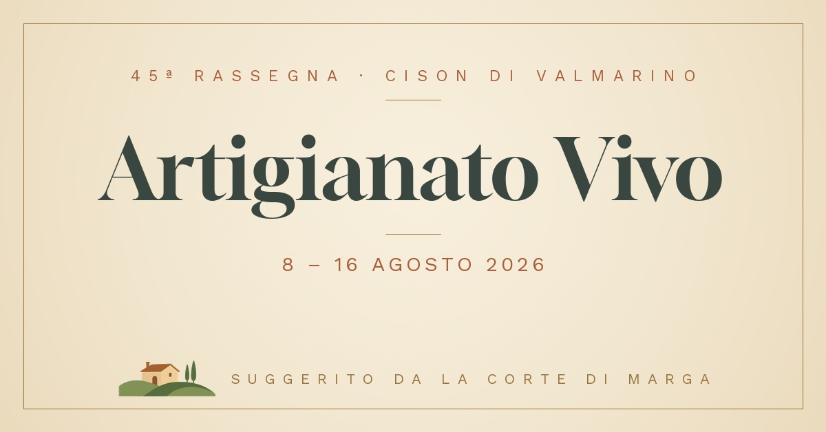 Artigianato Vivo 2026 a Cison di Valmarino: la guida per chi soggiorna a Miane